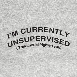 I'm Currently Unsupervised T-Shirt